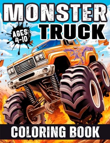 Monster Truck Coloring Book: Various and Awesome Coloring Pages for Kids Ages 4-10, for Boys and Girls Who Love the Extreme Monster Trucks! (Truck Adventures Collection) by Stacy Do
