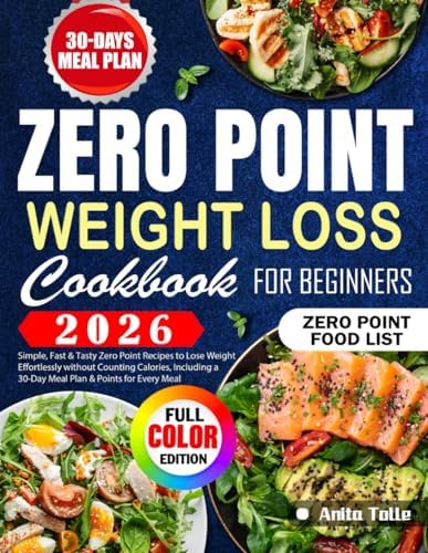 Zero Point Weight Loss Cookbook for Beginners: Simple, Fast & Tasty Zero Point Recipes to Lose Weight Effortlessly without Counting Calories, Including a 30-Day Meal Plan & Points for Every Meal by Anita Tolle