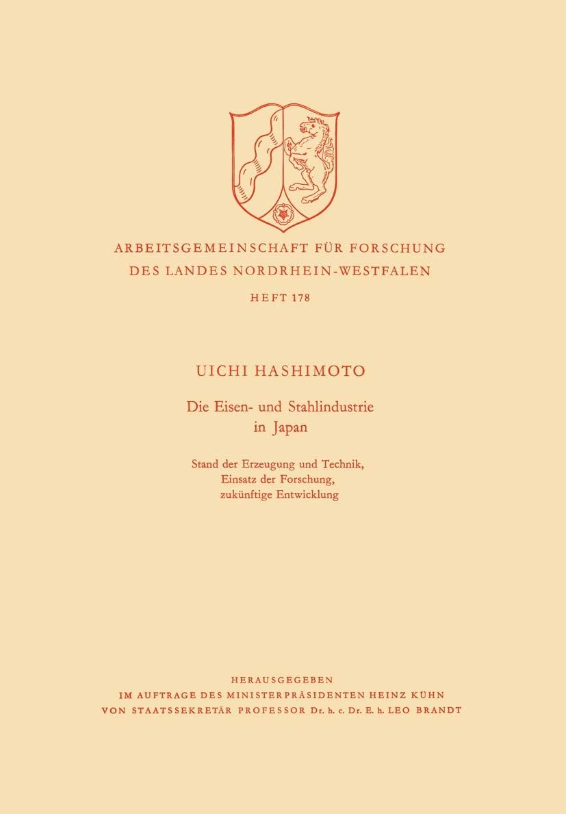 Die Eisen- und Stahlindustrie in Japan: Stand der Erzeugung und Technik, Einsatz der Forschung, zukünftige Entwicklung (Arbeitsgemeinschaft für ... Nordrhein-Westfalen, 178) (German Edition) by Uichi Hashimoto
