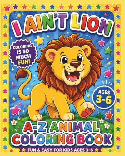 I Ain't Lion: A-Z Animal Coloring Book for Kids Ages 3-6: Fun and Easy Alphabet Coloring Pages for Toddlers, Preschoolers, Boys and Girls by Teresa Howard