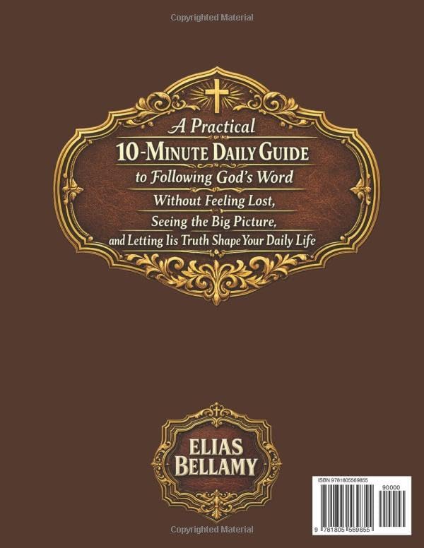 The Bible Explained Clearly - Old & New Testament: A Practical 10-Minute Daily Guide to Following God’s Word Without Feeling Lost, Seeing the Big Picture, and Letting Its Truth Shape Your Daily Life by Elias Bellamy