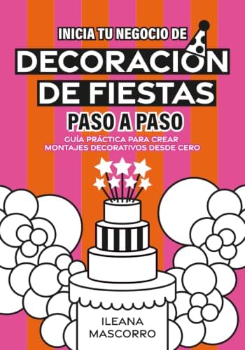 Decoración de Fiestas: Paso a Paso (Spanish Edition) by Ileana Mascorro