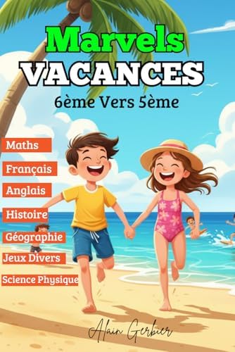 Cahier de Vacances de la 6ème vers la 5ème - Marvels Vacances (Toutes les matières) Cahier d’activités pour réussir son passage en 5e: Réviser, ... pendant les vacances. (French Edition) by Alain Gerbier