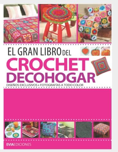 EL GRAN LIBRO DEL CROCHET DECOHOGAR: diseños exclusivos (CROCHET II) (Spanish Edition) by EVIA EDICIONES