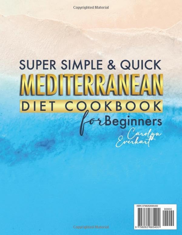 SUPER SIMPLE & QUICK MEDITERRANEAN DIET COOKBOOK FOR BEGINNERS: 2000 Days Of Quick Mediterranean Recipes With Simple Ingredients No Waste No Stress Just Real Food For Everyday Life by Carolyn Everhart