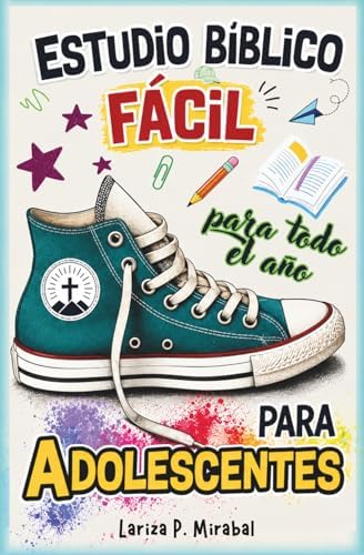ESTUDIO BÍBLICO FÁCIL PARA ADOLESCENTES para TODO EL AÑO: 52 Temas de Estudio Bíblico Sencillos para Adolescentes Cristianos. Un tema para cada semana del año. (Spanish Edition) by LARIZA P. MIRABAL