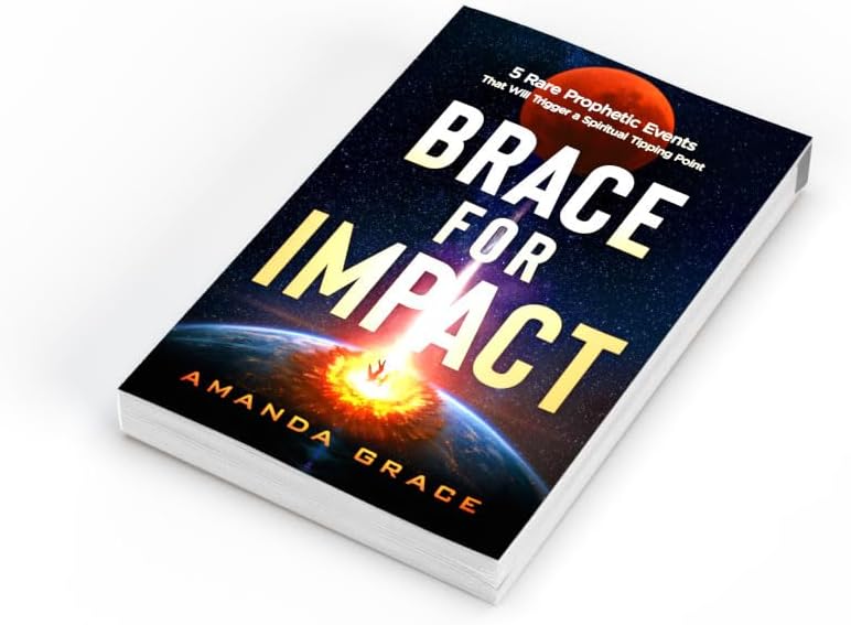 Brace for Impact: Five Rare Prophetic Events That Will Trigger a Spiritual Tipping Point by Amanda Grace