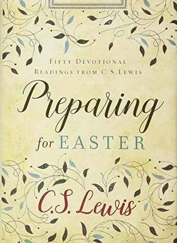 Preparing for Easter: Fifty Devotional Readings from C. S. Lewis by C. S. Lewis