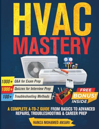 HVAC Mastery: A Complete A to Z Guide from Basics to Advanced Concepts Repairs, Troubleshooting & Career Prep by Hamza Mohamed Ansari