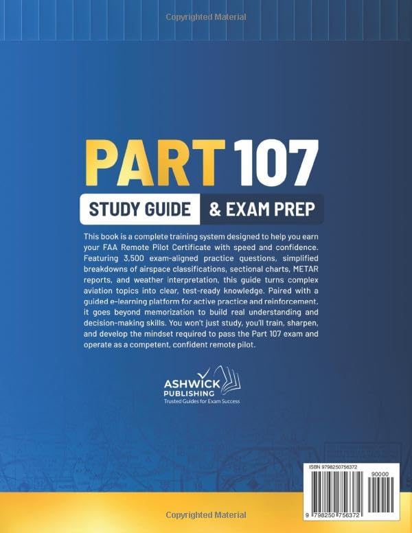 Part 107 Study Guide & Exam Prep: Become FAA Certified Fast with 3,500 Exam-Aligned Questions, Simplified Explanations of Airspace Charts, METAR & ... Platform (Ashwick Exam Prep Series™) by Colton Ashwich