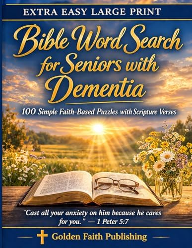 Extra Easy Large Print Bible Word Search for Seniors with Dementia: 100 Simple Faith-Based Puzzles with Scripture Verses — Horizontal and Vertical ... Care, Memory Support and Gentle Relaxation by Golden Faith Publishing