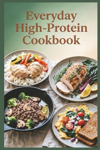 Everyday High-Protein Cookbook: Simple, Wholesome Meals for Real Families and Real Life, Filling, Flavorful Meals Without the High Cost by Clara Dawson