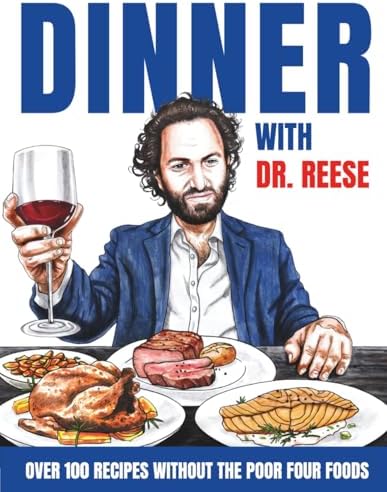 Dinner With Dr. Reese: Over 100 Recipes Without the Poor Four Foods (Head-To-Toe Healing Cookbooks) by Kevin W. Reese