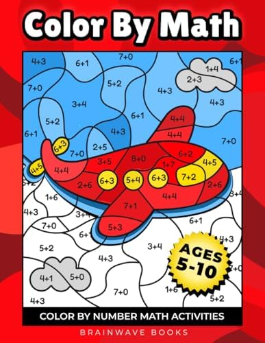 Color By Math: Fun-Filled Color-by-Number Math Activities to Build Early Math Skills for Kids Ages 5–7 by BrainWave Books