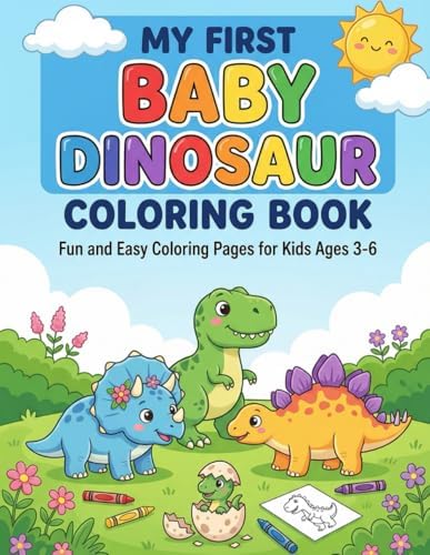 My First Baby Dinosaur Coloring Book: Fun and Easy Coloring Pages for Kids Ages 3-6 by Milo Ellwood