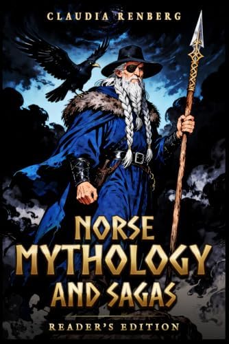 Norse Mythology and Sagas: A Collection of Viking Myths, Norse Gods, Heroic Sagas, and the Epic Tale of Ragnarok — Reader's Edition (Folklore, Myths & Legends) by Claudia Renberg