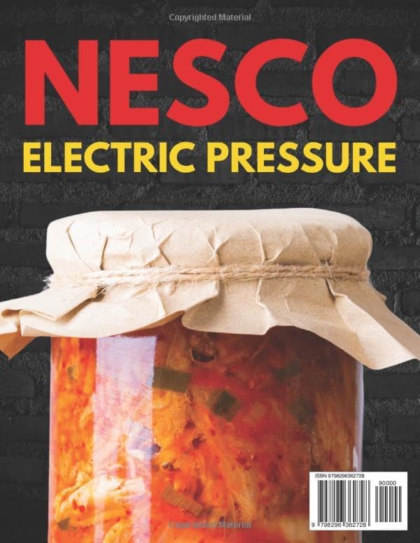 Super Easy Nesco Electric Pressure Canning Cookbook for all: Complete Beginner to Expert Manual with 100 USDA-Approved Recipes for Home Food Preservation by Grandma Secrets