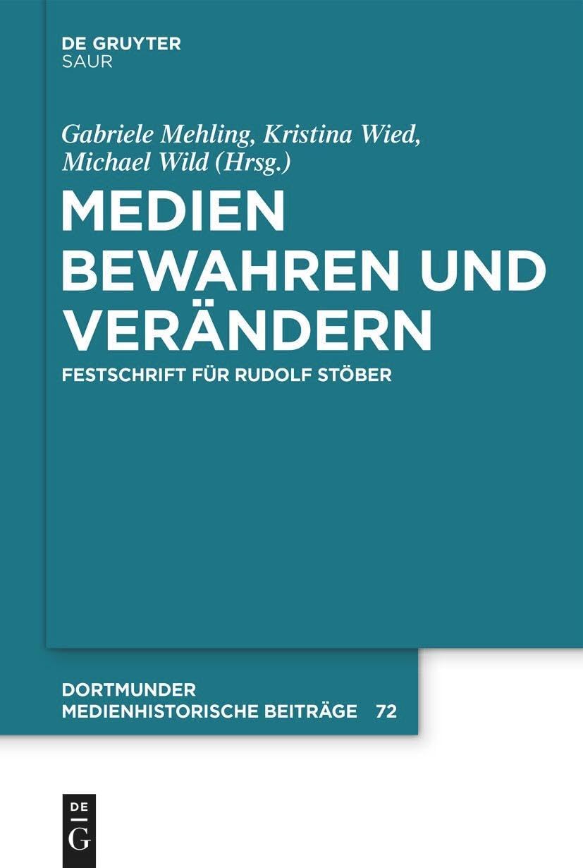 Medien bewahren und verändern: Festschrift für Rudolf Stöber (Dortmunder medienhistorische Beiträge, 72) (German Edition) by Gabriele Mehling