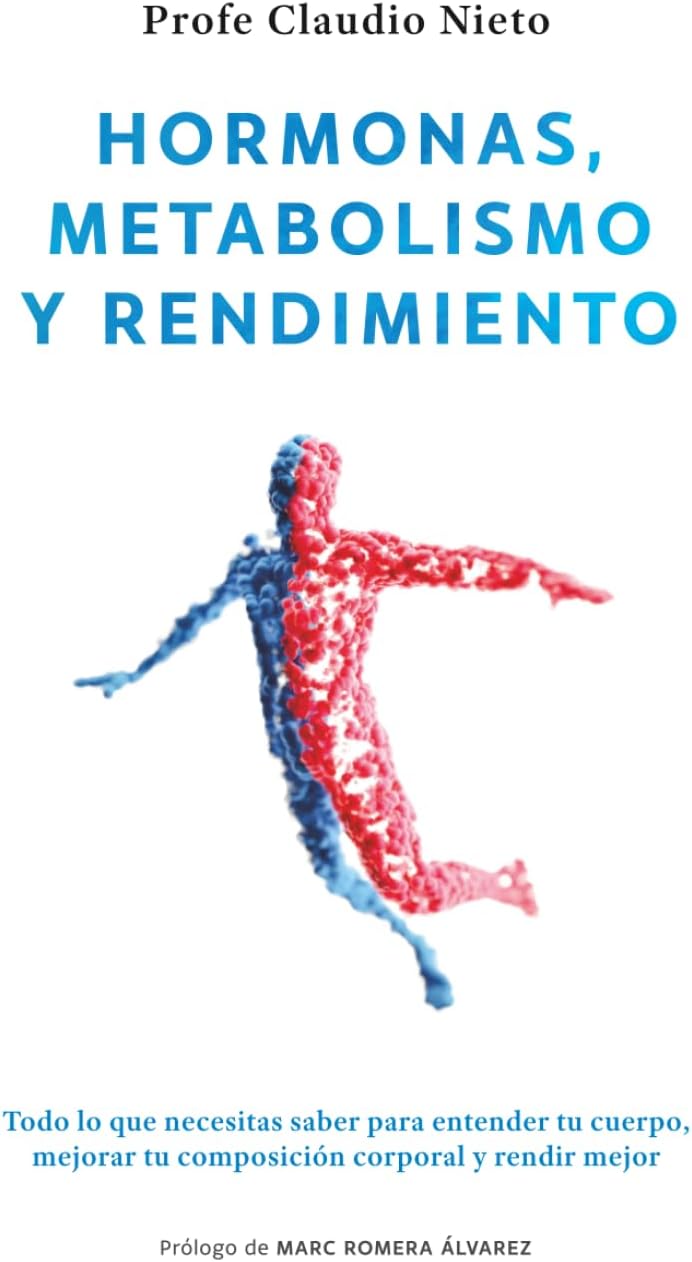 Hormonas, metabolismo y rendimiento: Todo lo que necesitas saber para entender tu cuerpo, mejorar tu composición corporal y rendir mejor (Spanish Edition) by Claudio Nieto Maestre