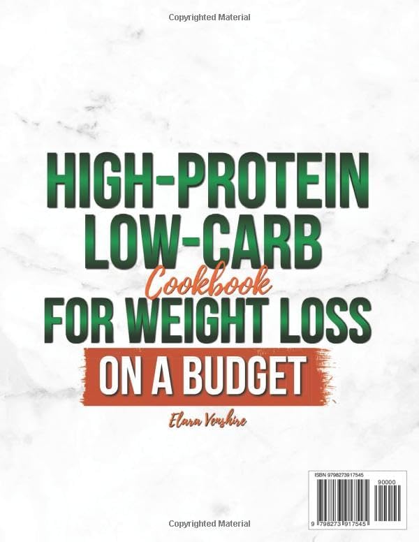 High-Protein Low-Carb Cookbook for Weight Loss On A Budget: Boost Energy, Lose Fat & Build Lean Muscle With Fast Recipes & a Flexible, Sustainable Meal Plan Without Tasteless Food or Rigid Diet Plans by Elara Venshire