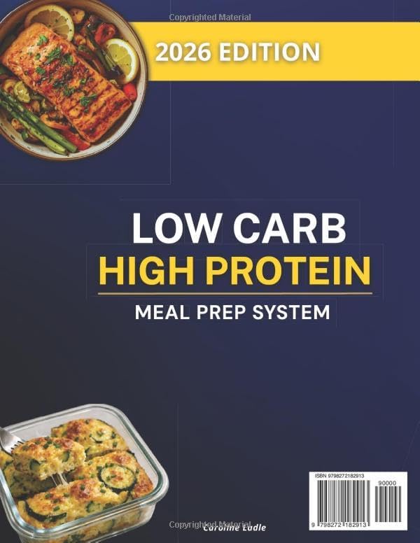 LOW CARB HIGH PROTEIN MEAL PREP COOKBOOK: Prep Smarter and Enjoy Quick, High-Protein Recipes That Save Time, Simplify Your Week, and Make Healthy Eating Effortless, Delicious, and Stress-Free. by Caroline Ladle