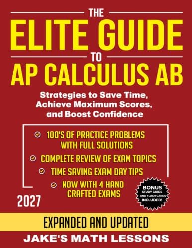 The Elite Guide to AP Calculus AB: Strategies to Save Time, Achieve Maximum Scores, and Boost Confidence by Jake's Math Lessons