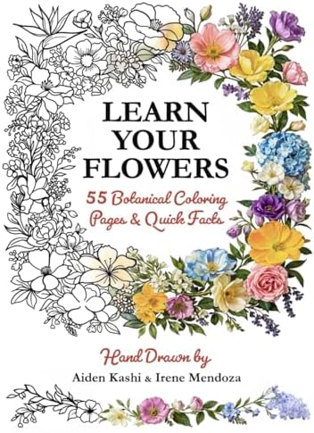Learn Your Flowers: 55 Botanical Flowers to Color and Learn: A botanical coloring book packed with quick facts on every page, designed for relaxed ... learning, and a calm, satisfying finish by Aiden Kashi