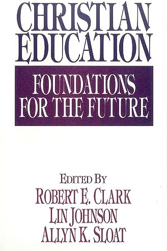 Christian Education: Foundations for the Future by Robert E Clark
