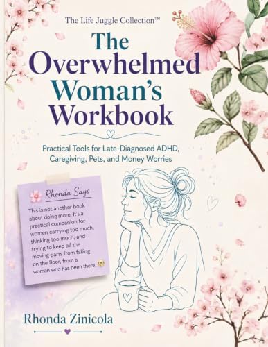 The Overwhelmed Woman’s Workbook: Practical Tools for Late-Diagnosed ADHD, Caregiving, Pets, and Money Worries by Rhonda Zinicola