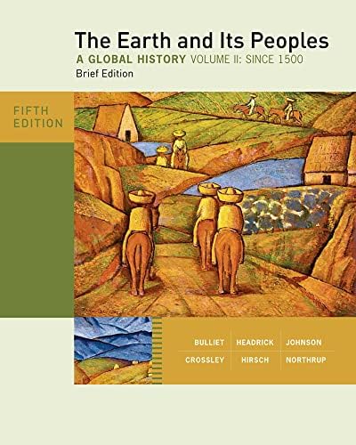 The Earth and its peoples : a global history, Brief Edition, Volume II by Richard W. Bulliet