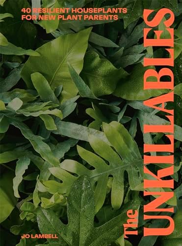 The Unkillables: 40 resilient house plants for new plant parents by Jo Lambell