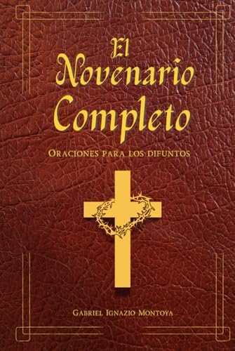 El Novenario completo libro de oraciones para los difuntos: Con el Santo Rosario católico en español. Guía para el Levantamiento de la Cruz y encontrar consuelo por la pérdida. (Spanish Edition) by Gabriel Ignazio Montoya