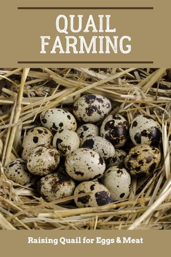 Quail Farming: Raising Quail for Eggs & Meat (Backyard farming: A Guide to Self-Sufficiency) by Craig Woodward