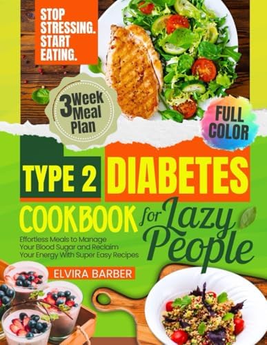 Type 2 Diabetes Cookbook for Lazy People: Effortless Meals to Manage Your Blood Sugar and Reclaim Your Energy With Super Easy Recipes by Elvira Barber