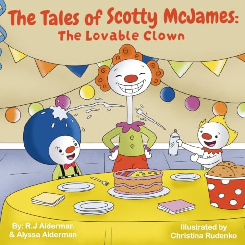 The Tales of Scotty McJames: The Lovable Clown by R.J Alderman