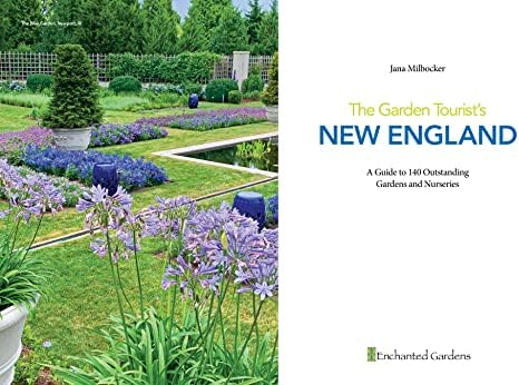 The Garden Tourist's New England: A Guide to 140 Outstanding Gardens and Nurseries by Jana Milbocker