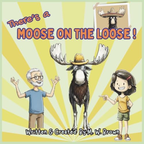 There's a Moose on the Loose! by M.W. Brown