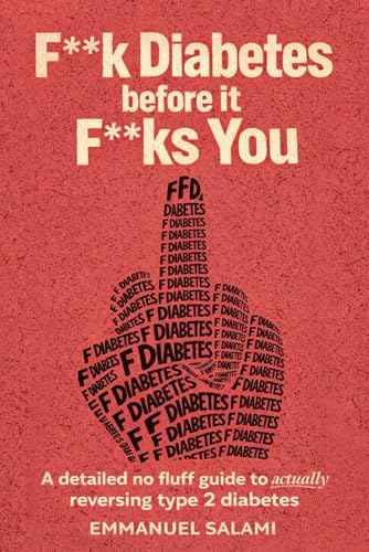 F**k Diabetes Before It F**ks You: A Detailed No Fluff Guide To Actually Reversing Type 2 Diabetes by Emmanuel Salami