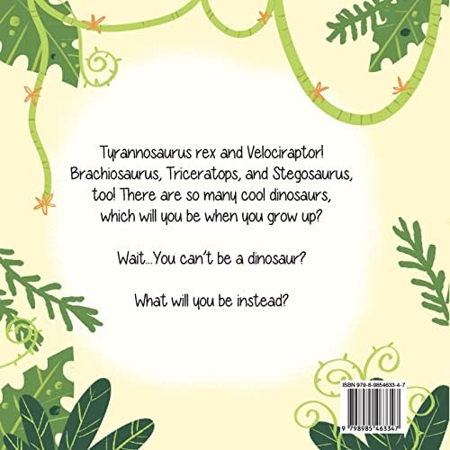 When I Grow Up, I Want to Be a Dinosaur (When I Grow Up Collection) by Mikayla Ruvalcaba