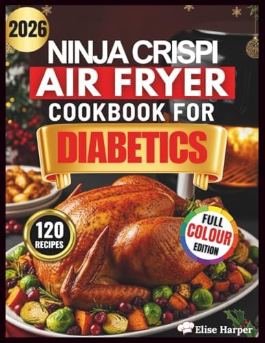 NINJA CRISPI AIR FRYER COOKBOOK FOR DIABETICS: 120 Science-Based Quick, Healthy, Low-Carb Recipes to Lower Your A1C and Save Time with 60-Day Meal Plans for Prediabetes and Type 2 Diabetes by Dr. Elise Harper