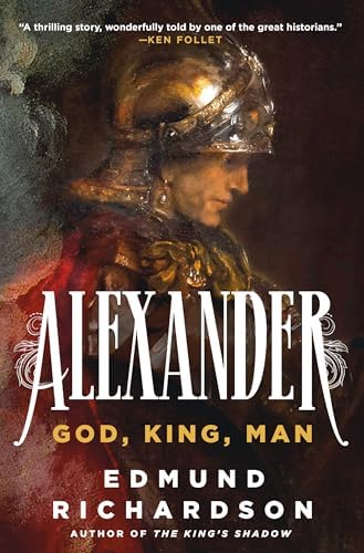 Alexander: God, King, Man by Edmund Richardson