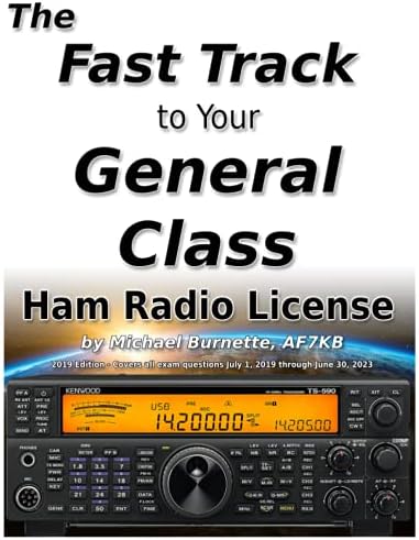 The Fast Track to Your General Class Ham Radio License: Comprehensive preparation for all FCC General Class Exam Questions July 1, 2019 until June 30, 2023 (Fast Track Ham License Series) by Michael Burnette
