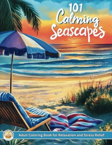 101 Calming Seascapes - Adult Coloring Book for Relaxation and Stress Relief: Over 200 Pages of Beaches, Lighthouses, Coastal Shores, Landscapes, Animals, Houses, Birds, Flowers, and more by Those Thin Pancakes