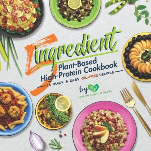 5-Ingredient Plant-Based High-Protein Cookbook: 76 Quick & Easy Oil-Free Recipes (Suitable for Vegans & Vegetarians) by J. Plants
