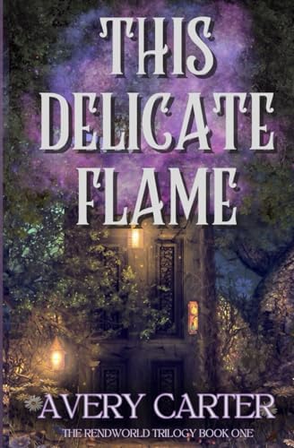 This Delicate Flame: A Cozy Sapphic Romantasy (The Rendworld Trilogy) by Avery Carter