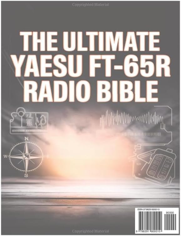 The Ultimate Yaesu FT-65R Radio Bible: A Beginner's Guide to Master Two-Way Radio for Survival and Prepper Communication by Maverick Donovan