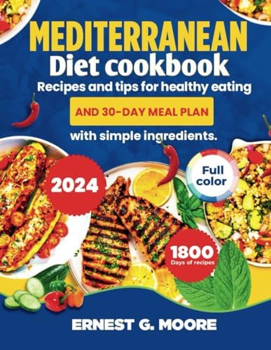 MEDITERRANEAN DIET COOKBOOK: Recipes And Tips For Healthy Eating by ERNEST G. MOORE