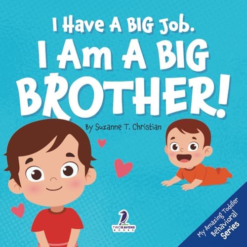 I Have A Big Job. I Am A Big Brother: An Affirmation-Themed Toddler Book About Getting A Sibling (Ages 2-4) (My Amazing Toddler Behavioral Series) by Suzanne T. Christian