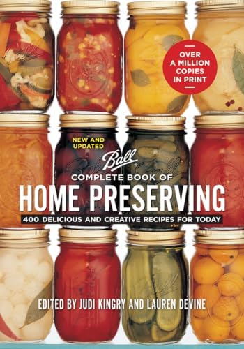 Ball Complete Book of Home Preserving: 400 Delicious and Creative Recipes for Today by Judi Kingry