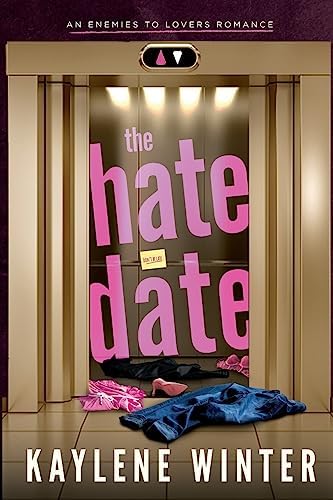 The Hate Date: A sweltering, standalone, billionaire, enemies to lovers, age gap, forced proximity, workplace, HEA romance. (Hate to Love You Standalones) by Kaylene Winter